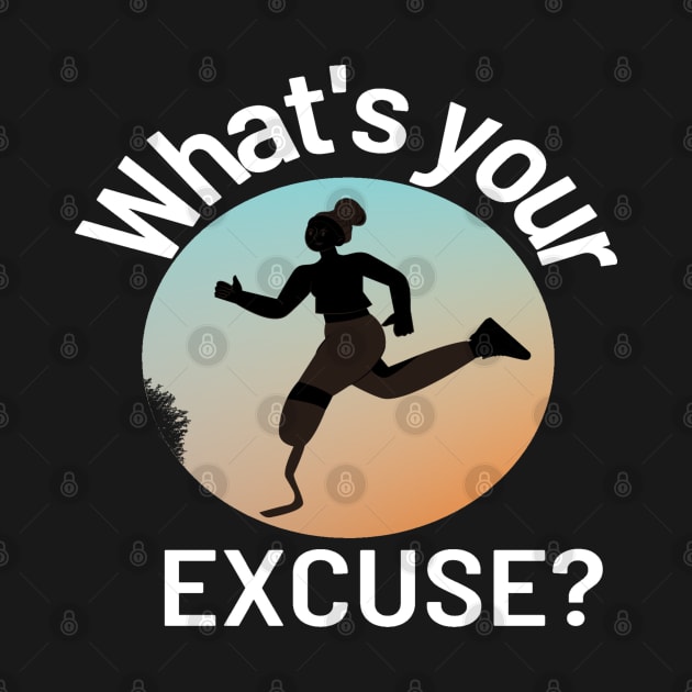 Amputee Runner. What's Your Excuse? by Funky Mama