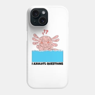 I Axolotl Questions Phone Case