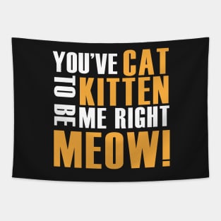 You've Cat to be Kitten me right meow! Tapestry