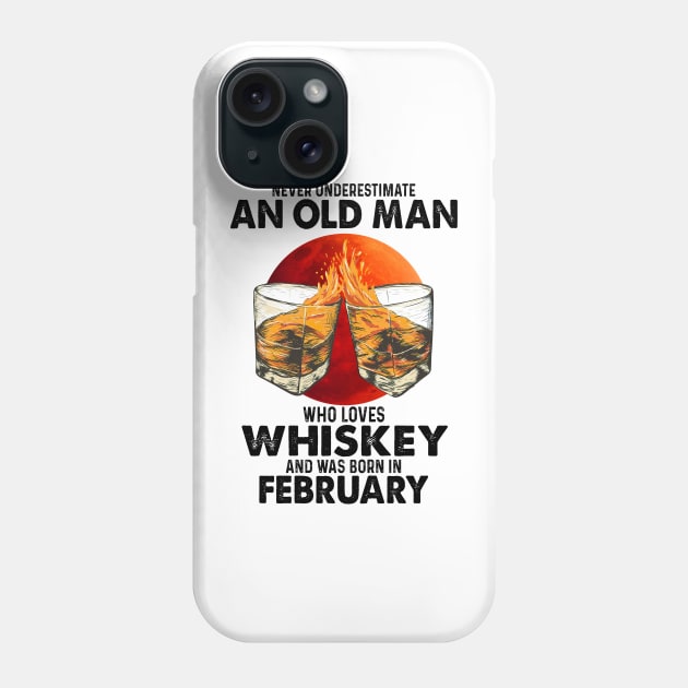 Never Underestimate An Old February Man Who Loves Whiskey Phone Case by trainerunderline