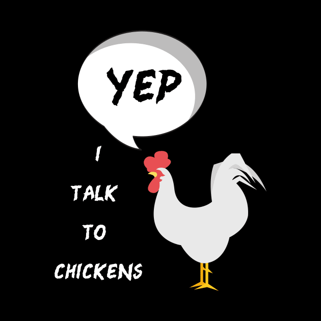 Yep I Talk To Chickens by fall in love on_ink