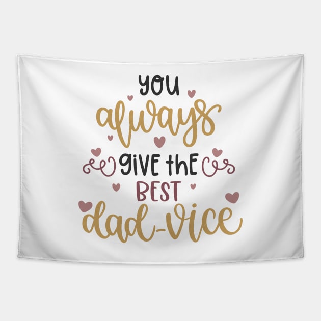 You Always Give The Best Dad-Vice Tapestry by Phorase