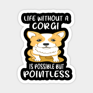 Life Without A Corgi Is Possible But Pointless (38) Magnet