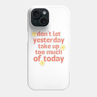 Don't Let Yesterday Take Up Too Much Of Today. Retro Vintage Motivational and Inspirational Saying. Pink Phone Case