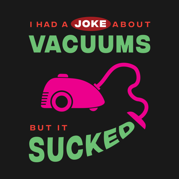 I Had a Joke About Vacuums But It Sucked Vacuum Kids TShirt