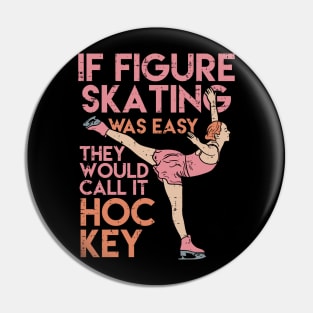 Funny Figure Skating Gifts - If figure skating was easy they'd call it hockey Pin