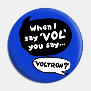 When I Say VOL you say... VOLTRON Pin