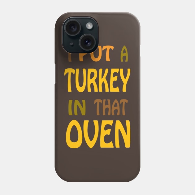 I Put A Turkey In That Oven! Phone Case by PeppermintClover