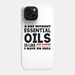 A day without essential oils Phone Case