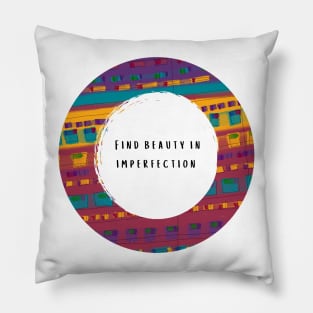 Find Beauty in Imperfection Pillow