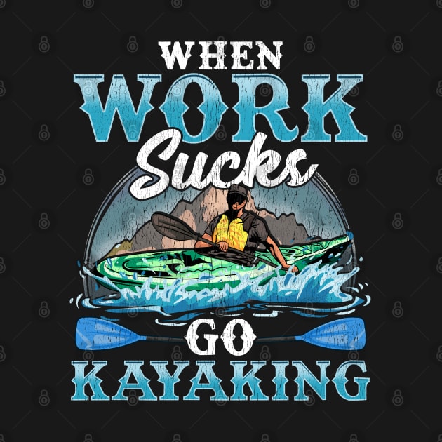 Kayak When Work Sucks Go Kayaking by E