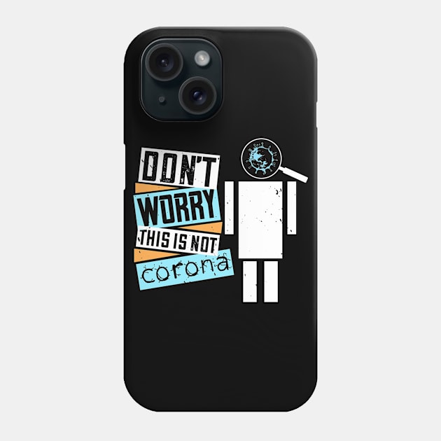 Don't Worry, This Is Not Corona Phone Case by HelloShirt Design