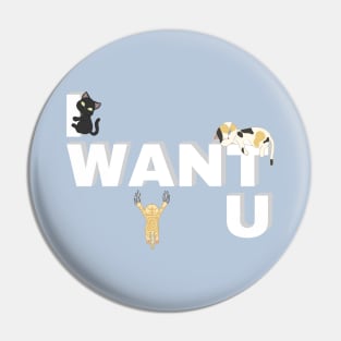 I WANT U CATS Pin