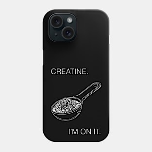 Creatine. I'm On It. Workout Gear Phone Case