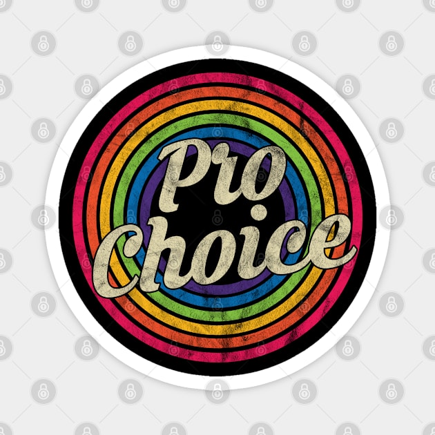 Pro Choice - Retro Rainbow Faded-Style Magnet by MaydenArt