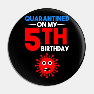Quarantine On My 5th Birthday Pin