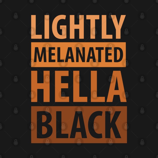 Lightly Melanated Hella Black, African American, Black Lives Matter, Black History by UrbanLifeApparel