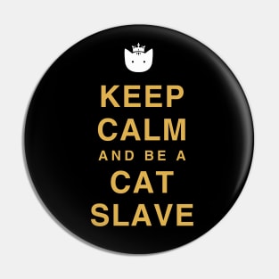 Keep calm and be a cat slave Pin