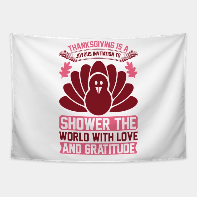 Thanksgiving Is A Joyous Invitation To Shower The World With Love And Gratitude  T Shirt For Women Men Tapestry by Xamgi