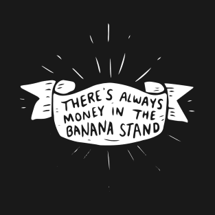 Theres always money in the banana stand T-Shirt