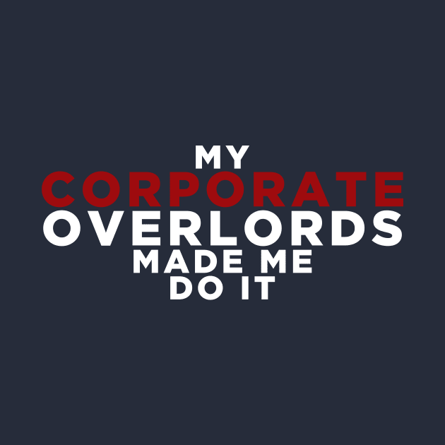 My Corporate Overlords Made Me Do It by Migs