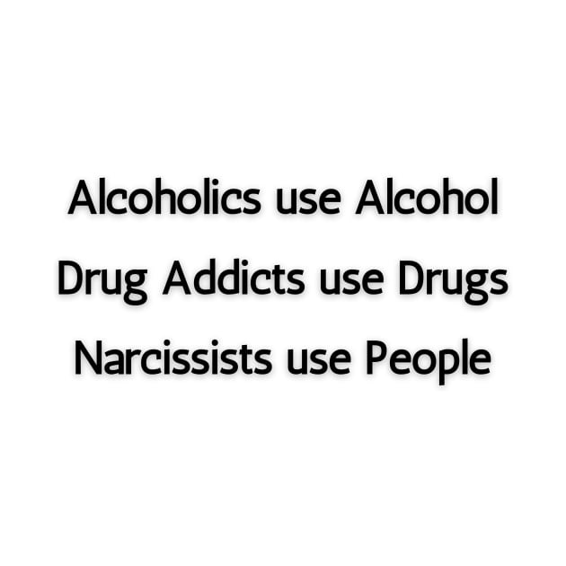 Alcoholics, Drug Addicts & Narcissists by twinkle.shop