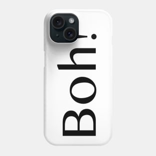 Boh! Phone Case