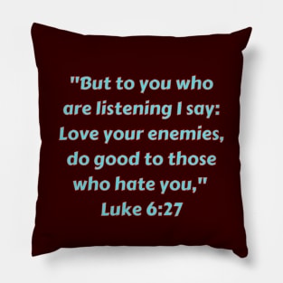 Bible Verse Luke 6:27 Pillow