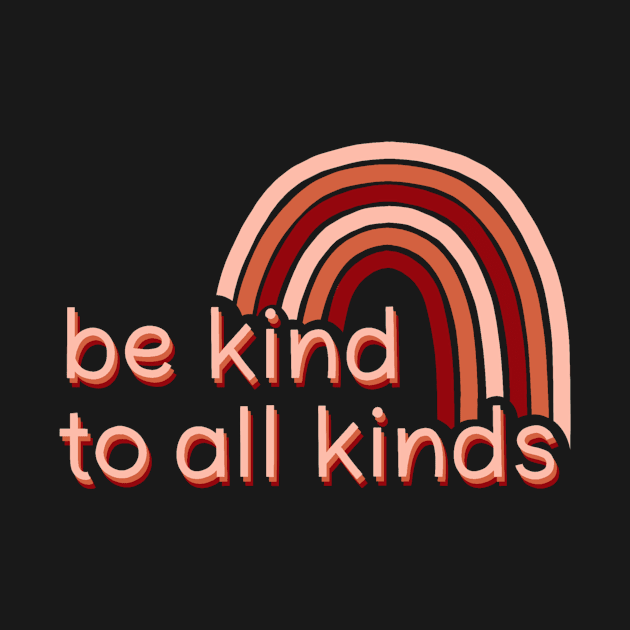 Be Kind To All Kinds by Blushing Ginger