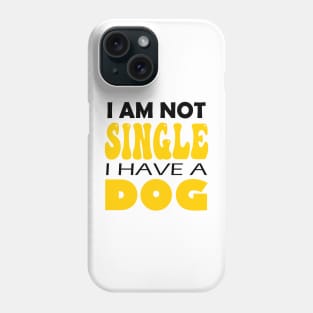 I'm Not Single I Have A Dog Phone Case