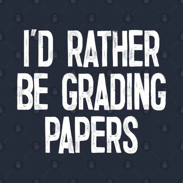 I'd Rather Be Grading Papers by DankFutura