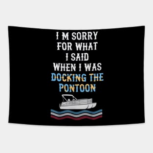 I'm Sorry For What I Said When I Was Docking The Pontoon Tapestry