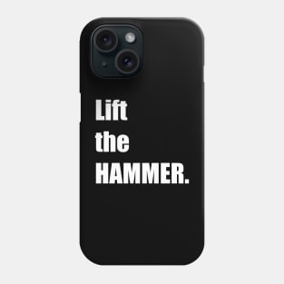 Lift the HAMMER. Phone Case