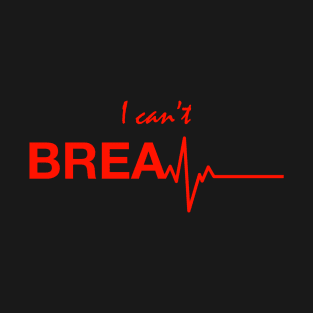 I can’t breathe T-Shirt