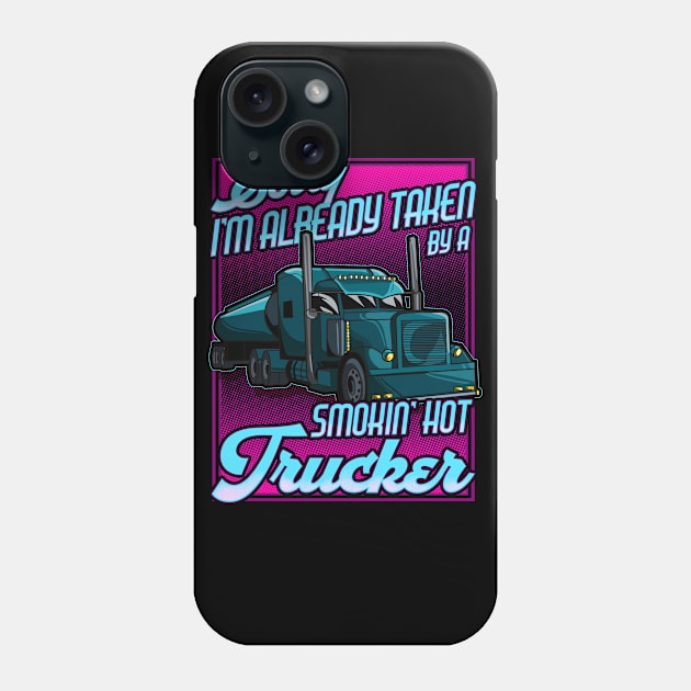 Sorry I'm already taken by a Smokin Hot Trucker Gift Wife T-Shirt Phone Case by Dr_Squirrel