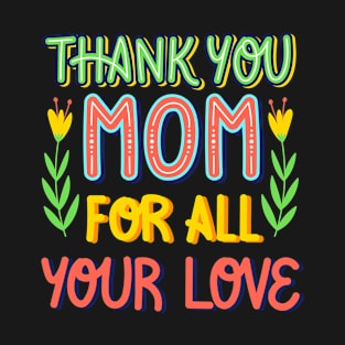 thank you mom for all your love T-Shirt