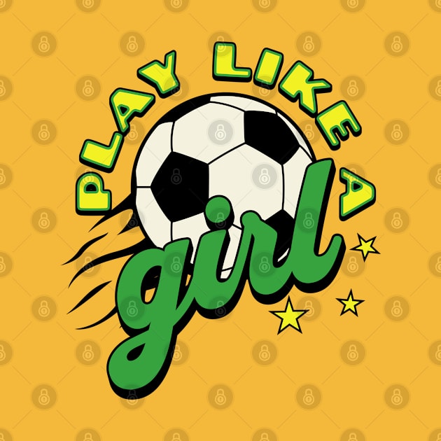 Play like a girl; soccer; green and gold; soccer ball; soccer match; world cup; women; female; empowerment; sport; game; players; team; game; by Be my good time