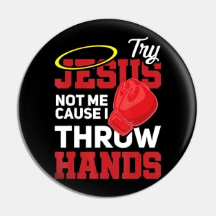 Try Jesus Not Me Cause I Throw Hands Store Pin