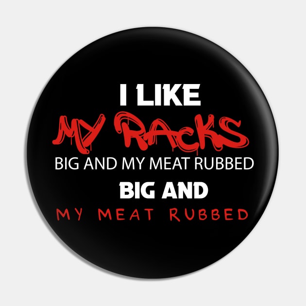 I Like My Racks Big And My Meat Rubbed Pin by BuzzStore