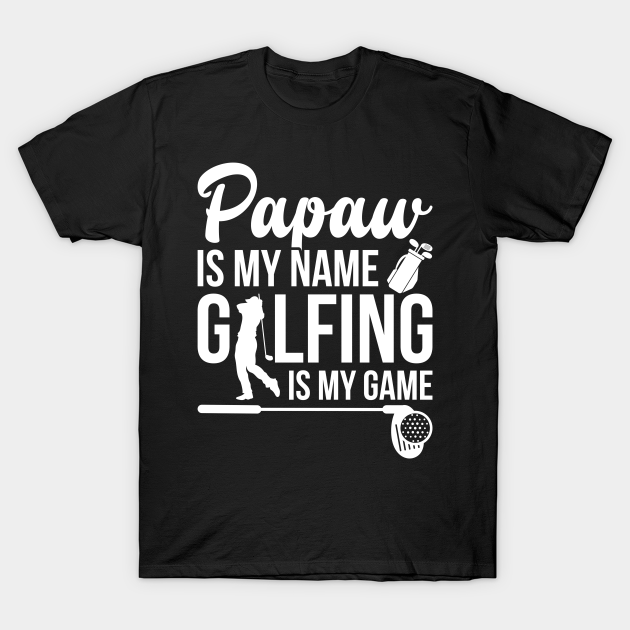 Papaw Is My Name Golfing Is My Game - Father - T-Shirt