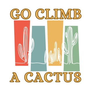 Go Climb A Cactus Succulent Plant Funny Retro Cactus T-Shirt