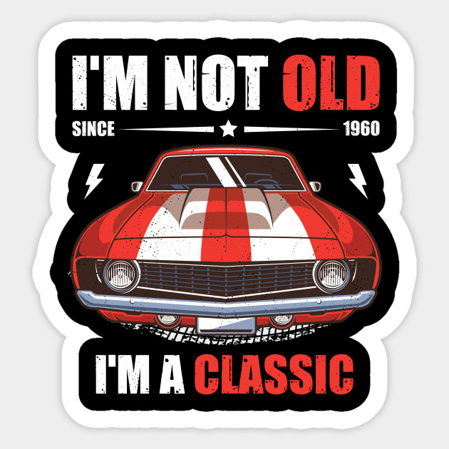 I M Not Old I M A Classic Funny Car Classic Car Sticker Teepublic Au