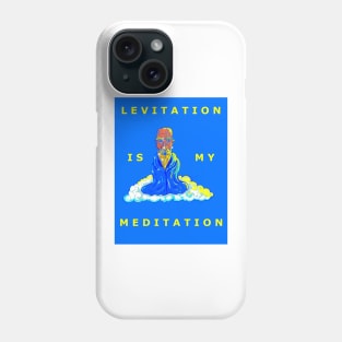 Levitation is my Meditation Phone Case