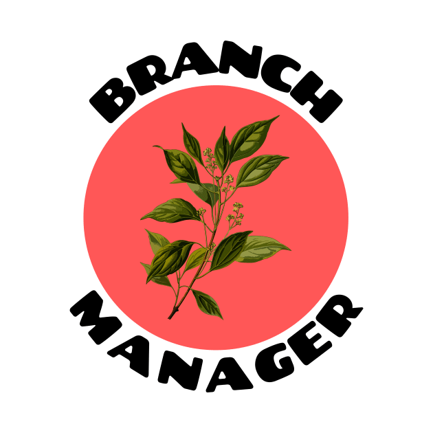 Branch Manager | Work Pun by Allthingspunny