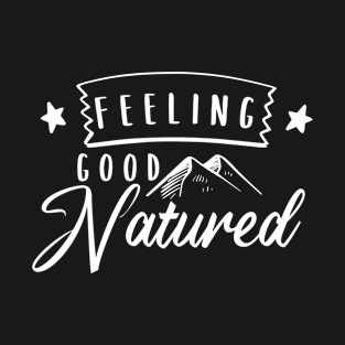 Feeling Good Natured - Outdoor Adventure Best Funny Wildlife Gift Ideas For Mens Dad Activity Womens Family Life Holidays Inspired Sayings For Earth Day T-Shirt