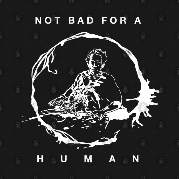 Not Bad For A Human by CCDesign