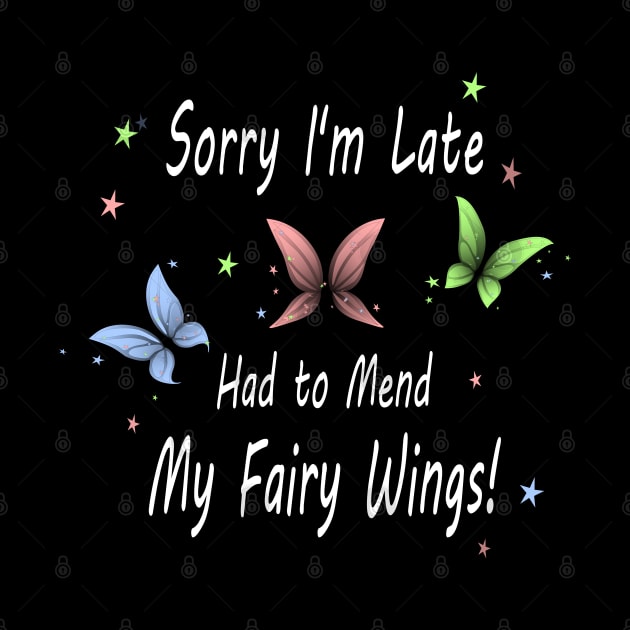 Sorry I'm Late. Had to Mend My Fairy Wings! by Nutmegfairy