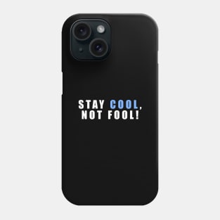 Stay Cool Not Fool An Inspirational Quote With Simple Typography Phone Case