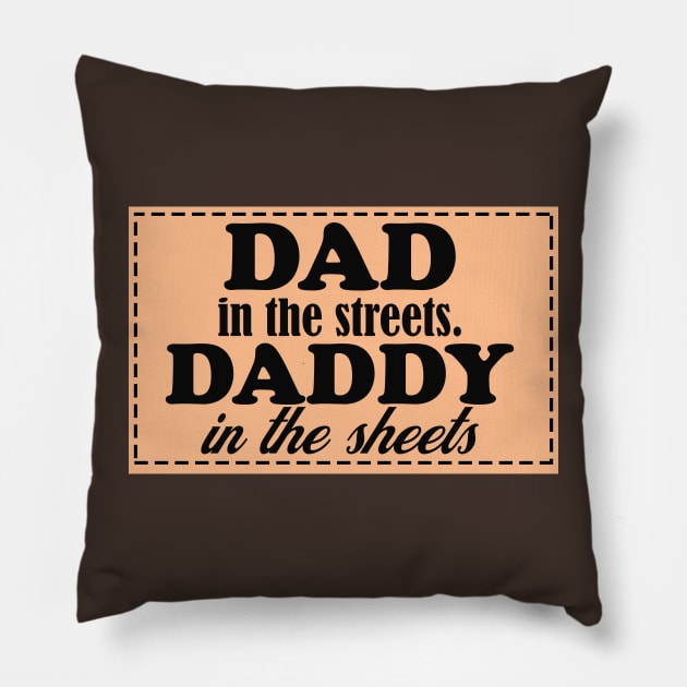 dad in the streets hats, daddy in the sheets shirt, funny men's shirt, Dad life shirt,  birthday gift for Dad Pillow by Hamza Froug