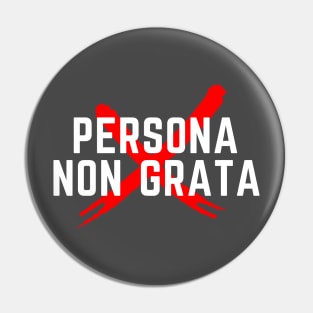 Persona Non Grata Pin